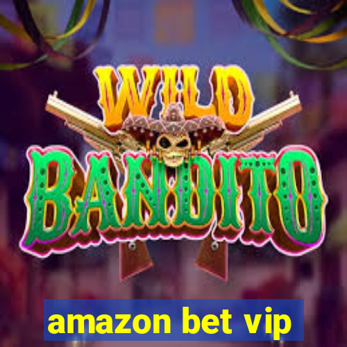 amazon bet vip